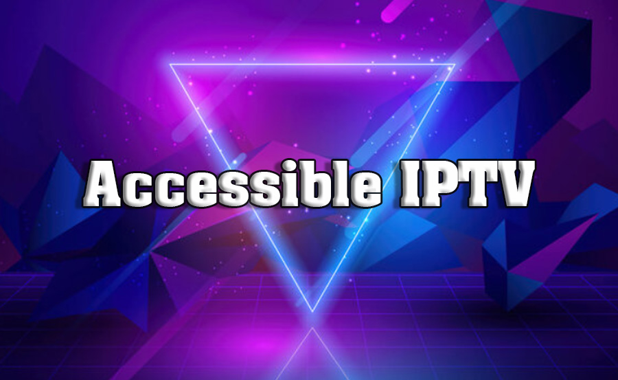 IPTV Accessibility Features for Diverse Audiences