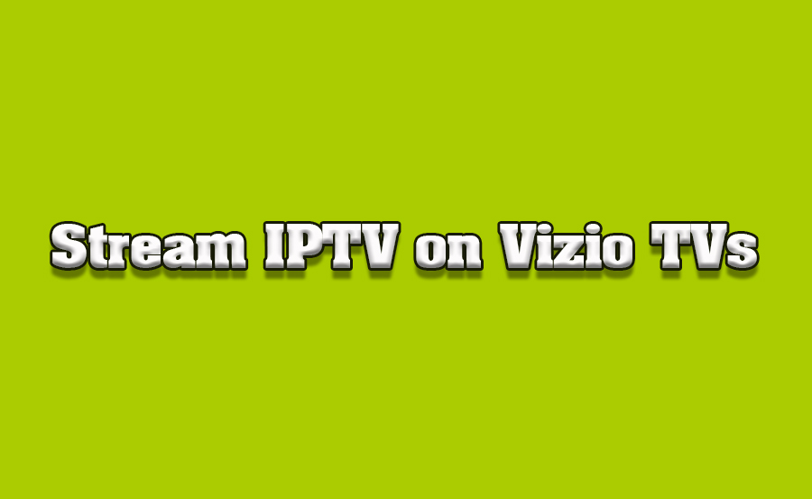 How to Set Up Streaming IPTV Channels on Vizio TVs